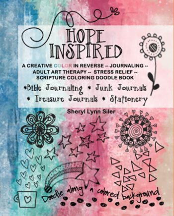 FEATURED BOOK: Hope Inspired: A Creative Color in Reverse — Journaling — Adult Art Therapy- Stress Relief — Scripture Coloring Doodle Book by Sheryl Lynn Siler